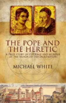 Image of The Pope and the Heretic by Michael White Hardback