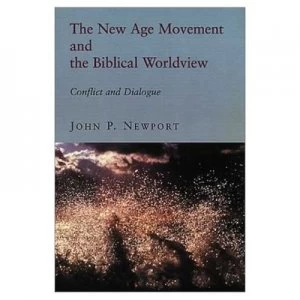 Image of The New Age Movement and the Biblical Worldview by John P Newport Book
