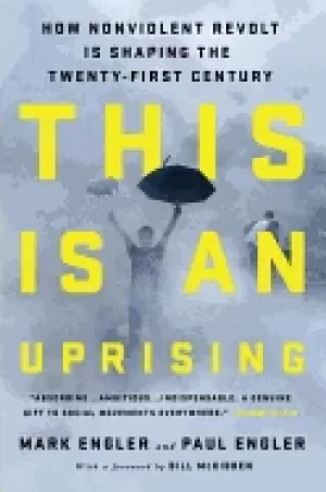 Image of this is an uprising how nonviolent revolt is shaping the twenty first centu