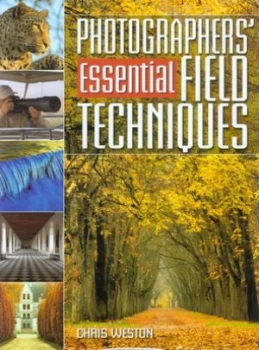 Image of Photographers Essential Field Techniques by Chris Weston Hardback