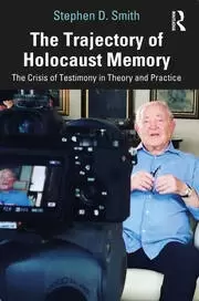 Image of The Trajectory of Holocaust Memory The Crisis of Testimony in Theory and Practice