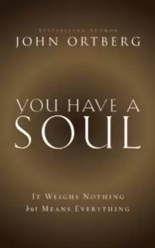 Image of You Have a Soul : It Weighs Nothing but Means Everything