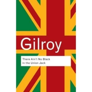 Image of There Ain't No Black in the Union Jack: The Cultural Politics of Race and Nation by Paul Gilroy (Paperback, 2002)