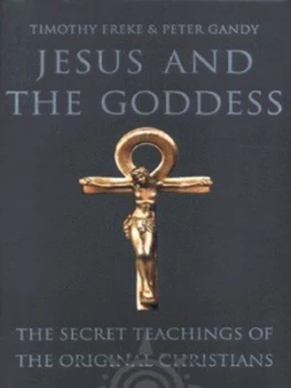 Image of Jesus and the Goddess by Timothy Freke and Peter Gandy Hardback