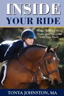Image of Inside Your Ride : Mental Skills for Being Happy and Successful with Your Horse