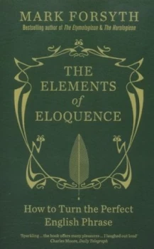 Image of The Elements of Eloquence by Mark Forsyth Paperback