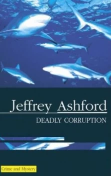 Image of Deadly Corruption by Jeffrey Ashford Hardback