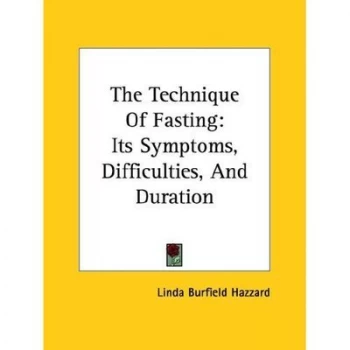 Image of The Technique of Fasting Its Symptoms Difficulties and Duration by Linda Burfield Hazzard Paperback