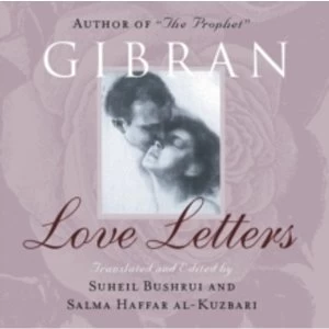 Image of Love Letters : The Love Letters of Kahlil Gibran to May Ziadah