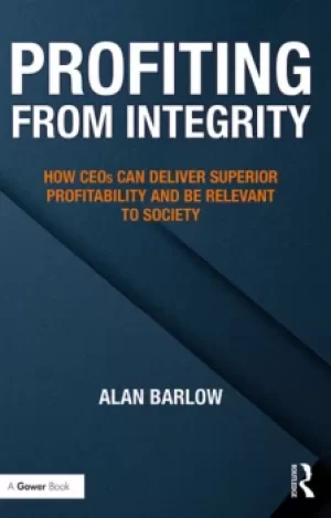 Image of Profiting from IntegrityHow CEOs Can Deliver Superior Profitability and Be Relevant to Society