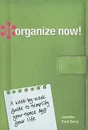 Image of organize now a week by week guide to simplify your space and your life