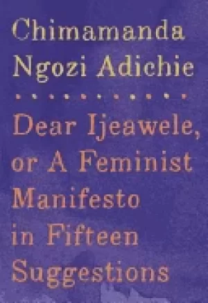 Image of dear ijeawele or a feminist manifesto in fifteen suggestions
