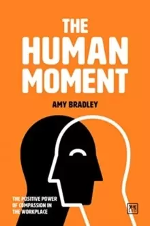 Image of The Human Moment : The Positive Power of Compassion in the Workplace