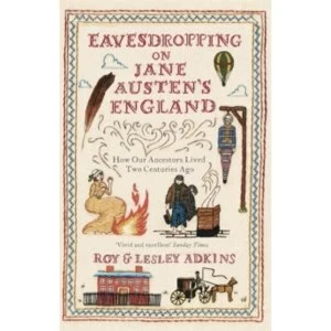 Image of Eavesdropping on Jane Austens England : How our ancestors lived two centuries ago