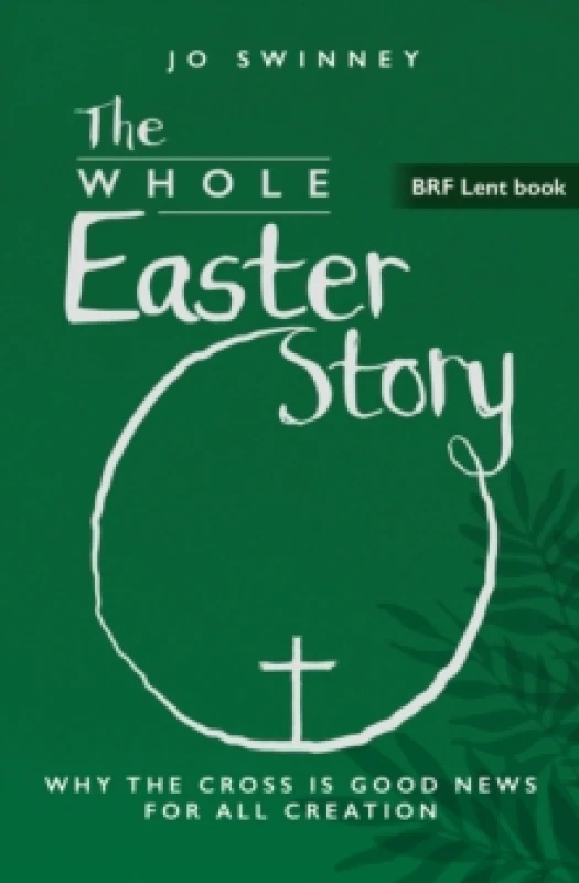 Image of BRF Lent Book: The Whole Easter Story : Why the cross is good news for all creation Paperback / softback