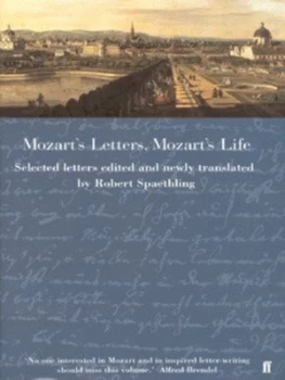 Image of Mozarts Letters Mozarts Life by Wolfgang Amadeus Mozart and Robert Spaethling Hardback