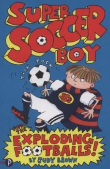 Image of Super Soccer Boy and the Exploding Footballs by Judy Brown Paperback
