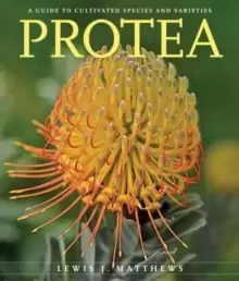 Image of Protea : A Guide to Cultivated Species and Varieties
