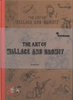Image of The Art of Wallace and Gromit by Beth Harwood and Nick Park Hardback
