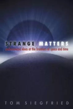 Image of Strange matters by Tom Siegfried