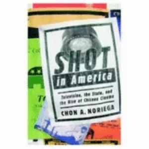 Image of shot in america television the state and the rise of chicano cinema