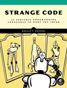 Image of Strange Code : Esoteric Languages That Make Programming Fun Again