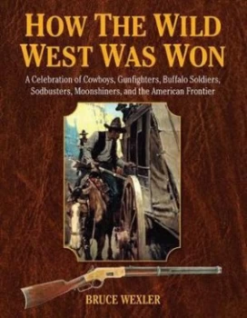 Image of How the Wild West Was Won by Bruce Wexler Hardback