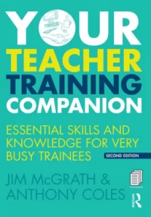 Image of Your Teacher Training CompanionEssential skills and knowledge for very busy trainees