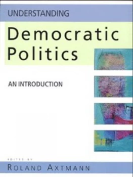 Image of Understanding Democratic Politics by Roland Axtmann Book