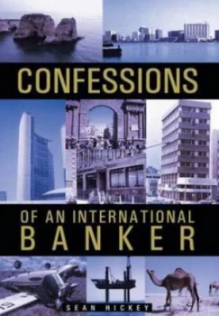 Image of Confessions of an International Banker by Sean Hickey Hardback