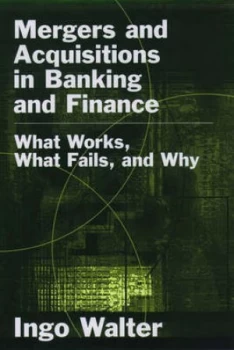 Image of Mergers and Acquisitions in Banking and Finance by Ingo Walter Hardback