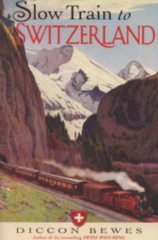 Image of Slow Train to Switzerland by Diccon Bewes Hardback