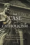 Image of case for catholicism answers to classic and contemporary protestant objecti