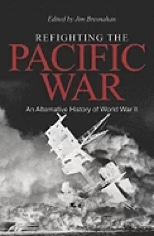 Image of refighting the pacific war an alternative history of world war ii