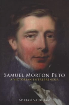 Image of Samuel Morton Peto by Adrian Vaughan Hardback