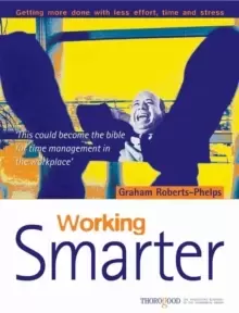 Image of Working Smarter : Getting More Done with Less Effort, Time & Stress