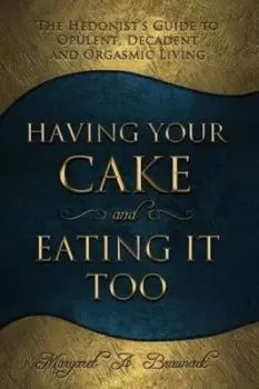 Image of Having Your Cake and Eating It Too by Margaret a Braunack