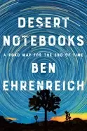 Image of desert notebooks a road map for the end of time
