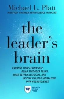 Image of The Leader's Brain : Enhance Your Leadership, Build Stronger Teams, Make Better Decisions, and Inspire Greater Innovation with Neuroscience