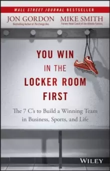 Image of You Win in the Locker Room First : The 7 C's to Build a Winning Team in Business, Sports, and Life