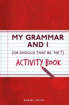 Image of My Grammar and I or Should That Be me Activity Book by Daniel Smith Paperback
