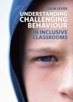 Image of Understanding Challenging Behaviour in Inclusive Classrooms by Colin Lever Book