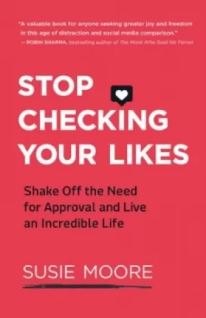 Image of Stop checking your likes by Susie Moore