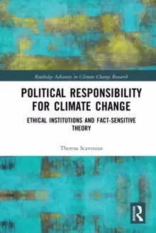 Image of Political Responsibility for Climate Change : Ethical Institutions and Fact-Sensitive Theory