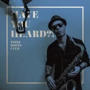 Image of Have You Heard? by Tinez Roots Club CD Album
