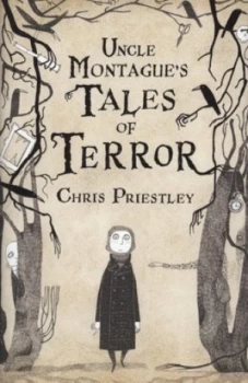 Image of Uncle Montagues Tales of Terror by Chris Priestley Hardback