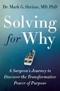 Image of solving for why a surgeons journey to discover the transformative power of