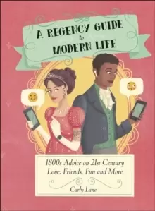 Image of A Regency Guide to Modern Life : 1800s Advice on 21st Century Love, Friends, Fun and More
