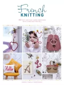 Image of French Knitting : 40 fast and fun i-cord creations using a mini knitting mill
