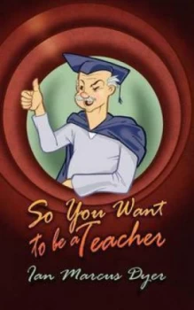 Image of So You Want to Be a Teacher by Ian Marcus Dyer Paperback